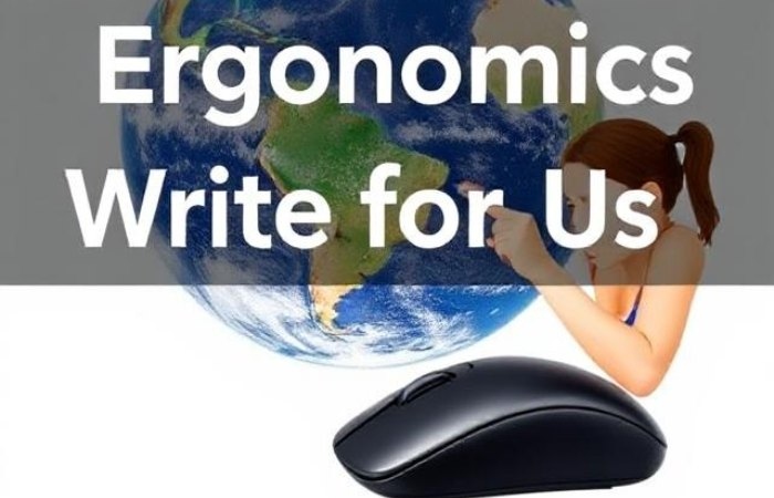 Ergonomics Write for Us